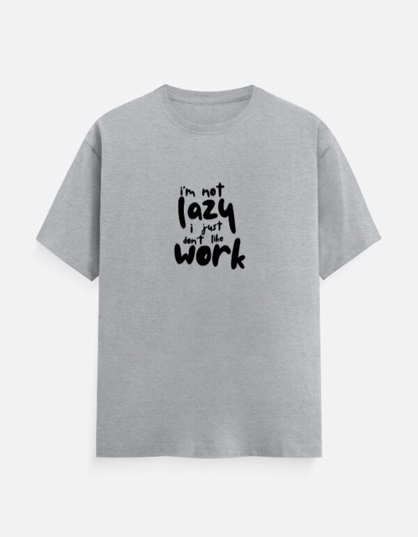 Round Neck Men’s ‘I’m Not Lazy, I Just Don’t Like Work’ T-Shirt