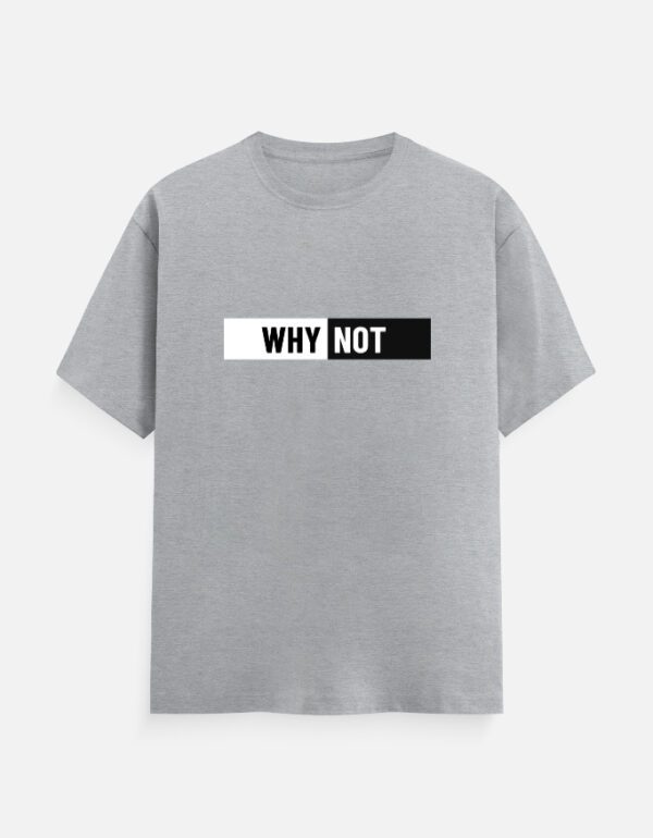 Round Neck Men’s ‘Why Not’ T-Shirt – Bold Style with Everyday Comfort