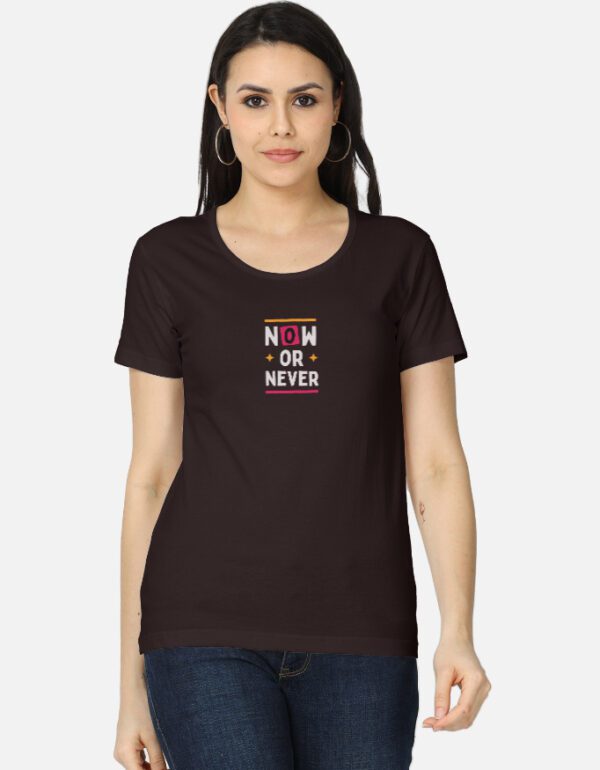 Round Neck Women’s ‘Now or Never’ T-Shirt – Stay Driven and Confident!